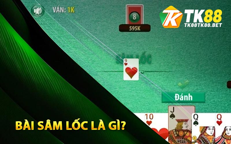 Sâm Lốc Là Gì? Kỹ Năng Cần Nắm Dành Cho Người Mới 1 Bài sâm lốc là gì?