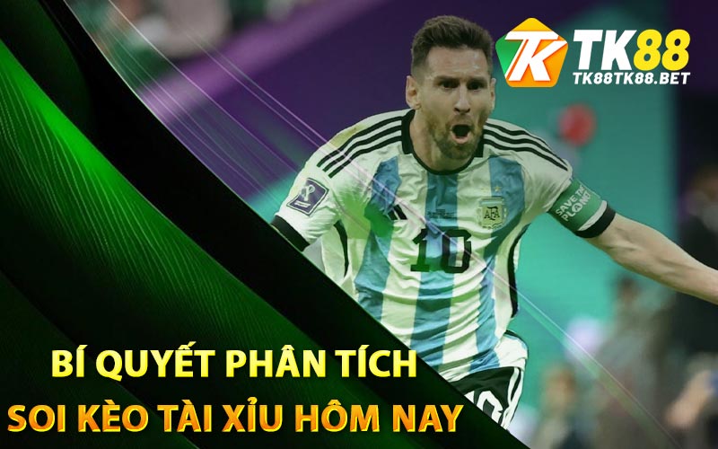 Soi Kèo Tài Xỉu Hôm Nay - TK88 Chia Sẻ Bí Quyết Hay Nhất 3 Bí quyết phân tích soi kèo tài xỉu hôm nay