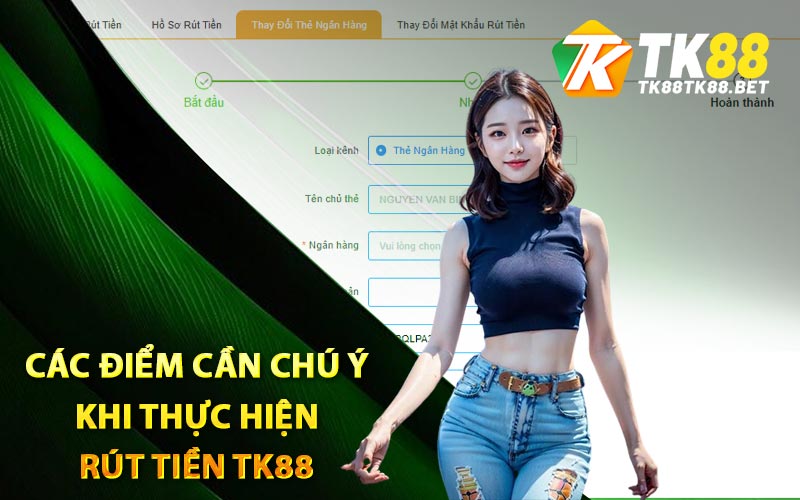 Hướng Dẫn Rút Tiền TK88 Chỉ Trong Nửa Nốt Nhạc 3 Các điểm cần chú ý khi thực hiện rút tiền TK88