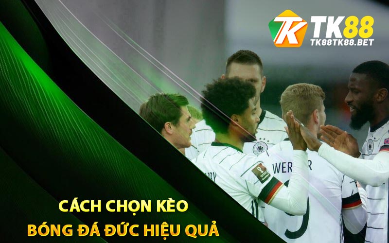 Kèo Bóng Đá Đức - TK88 Chia Sẻ Cách Bắt Kèo Siêu Hay 2 Cách chọn kèo bóng đá Đức hiệu quả
