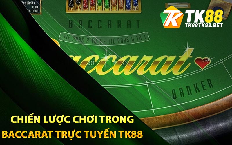 Baccarat Trực Tuyến TK88 Cá Cược Đổi Thưởng Đầy Thú Vị 3 Chiến lược chơi trong Baccarat trực tuyến TK88