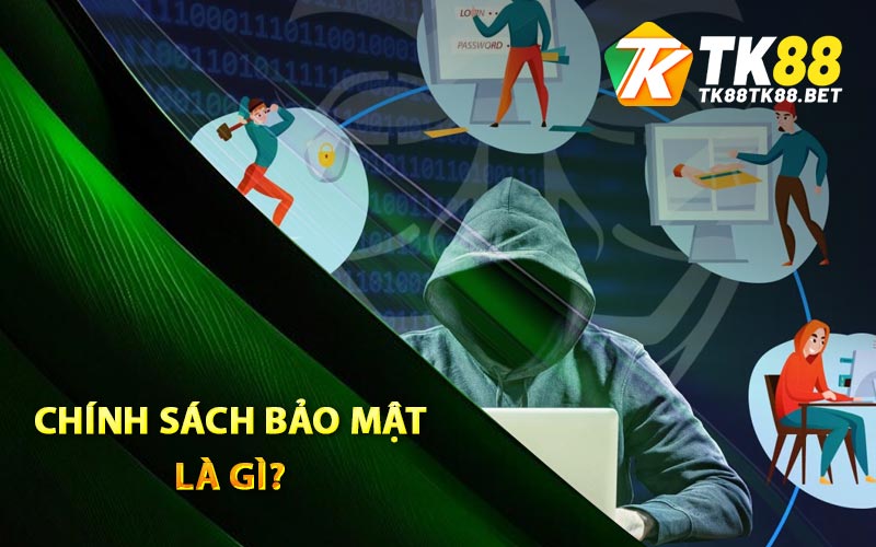 Chính Sách Bảo Mật - TK88 Đưa Ra Hệ Thống Vững Chắc 1 Chính sách bảo mật là gì?