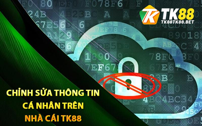 Chính Sách Bảo Mật - TK88 Đưa Ra Hệ Thống Vững Chắc 3 Chỉnh sửa thông tin cá nhân trên nhà cái TK88