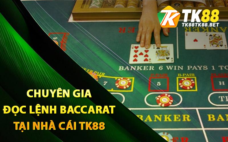Đọc Lệnh Baccarat TK88 Giúp Bet Thủ Kiếm Tiền Mua Nhà Lầu 2 Chuyên gia đọc lệnh Baccarat tại nhà cái TK88
