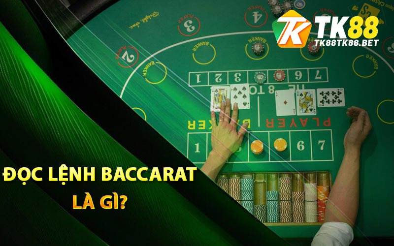 Đọc Lệnh Baccarat TK88 Giúp Bet Thủ Kiếm Tiền Mua Nhà Lầu 1 Đọc lệnh Baccarat là gì?
