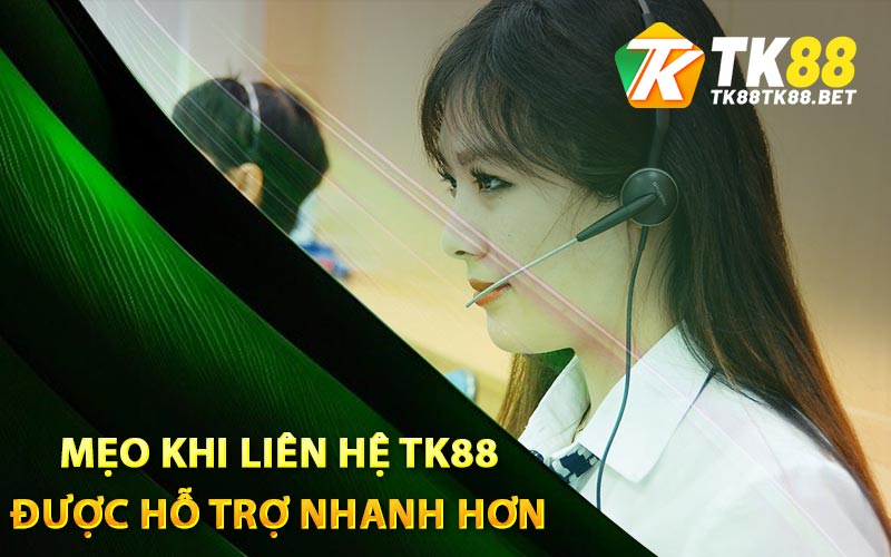 Liên Hệ TK88 - Các Gặp CSKH TK88 Nhanh Chóng Nhất 3 Mẹo khi liên hệ TK88 được hỗ trợ nhanh hơn