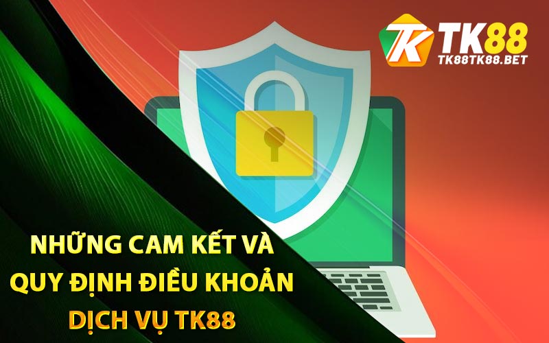 Điều Khoản Dịch Vụ - Quy Định Rõ Ràng Dành Cho Hội Viên 3 Những cam kết và quy định điều khoản dịch vụ TK88