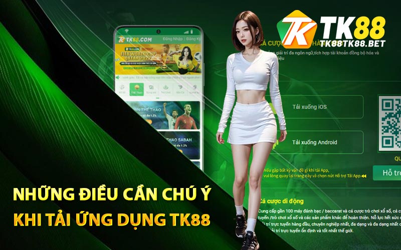 Cách Tải App TK88 Phiên Bản Mới Trên Điện Thoại Di Động 3 Những điều cần chú ý khi tải ứng dụng TK88