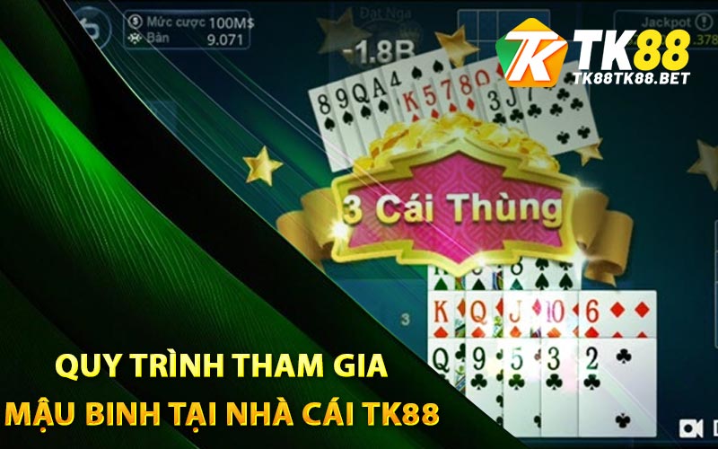 Mậu Binh Là Gì? Những Bí Kíp Chơi Mậu Binh Hay Nhất 3 Quy trình tham gia mậu binh tại nhà cái TK88