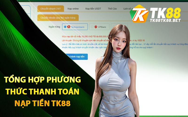 Hướng Dẫn Nạp Tiền TK88 Vào Game Chuẩn Xác Nhất 2 Tổng hợp phương thức thanh toán nạp tiền TK88
