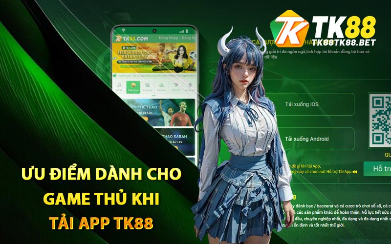 Cách Tải App TK88 Phiên Bản Mới Trên Điện Thoại Di Động 2 Ưu điểm dành cho game thủ khi tải app TK88