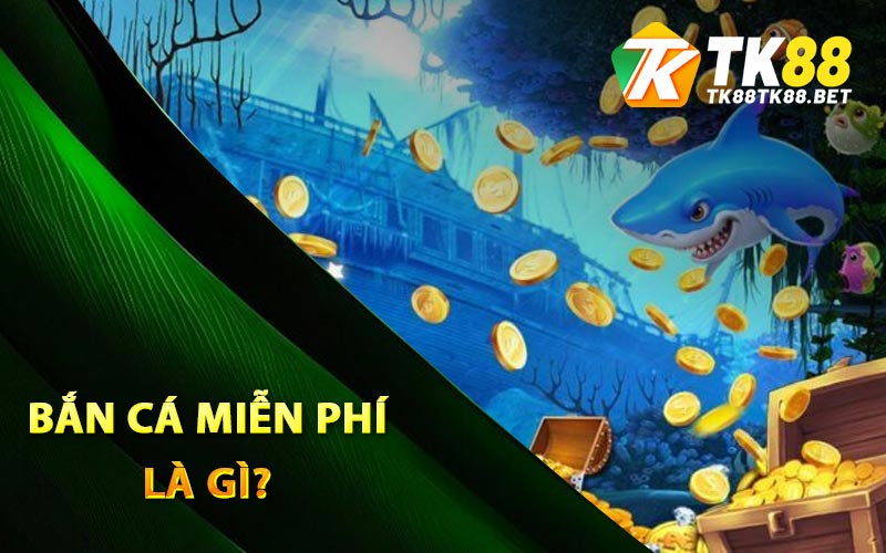 Bắn Cá Miễn Phí - Trải Nghiệm Trò Chơi Độc Đáo Tại TK88 1 Bắn cá miễn phí là gì?