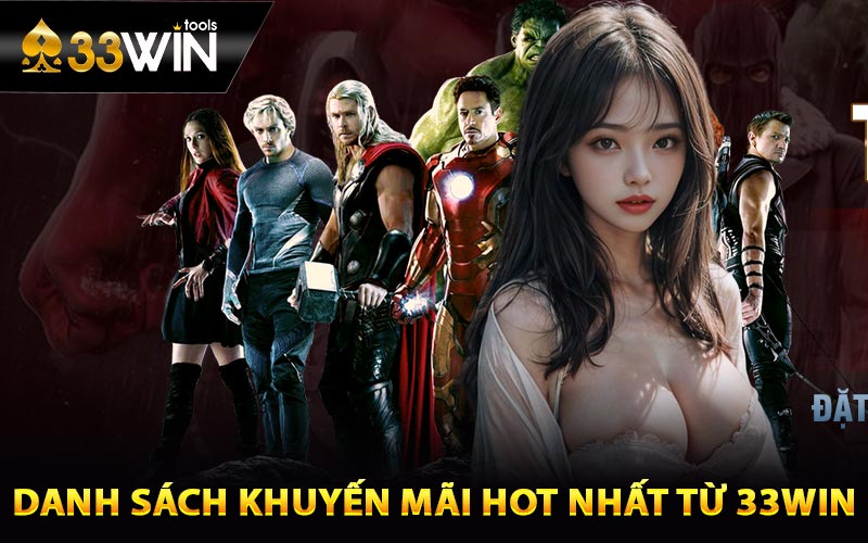 33win – Lựa Chọn Hoàn Hảo Để Giải Trí Kiếm Tiền 2 Danh sách khuyến mãi hot nhất từ 33win